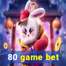 80 game bet